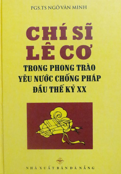 Bìa sách Chí sĩ Lê Cơ trong phong trào yêu nước chống Pháp đầu thế kỷ XX của Ngô Văn Minh, do NXB Đà Nẵng vừa phát hành. 